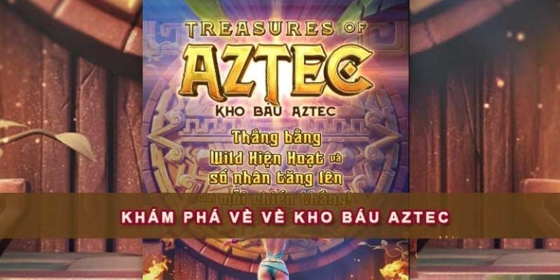 Thông tin chung về sảnh nổ hũ Aztec