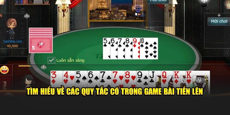 Khám phá ngay luật chơi cơ bản của game bài Tiến Lên